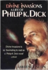 Divine Invasions - A Life of Philip K. Dick